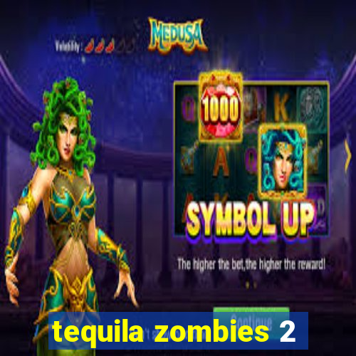 tequila zombies 2